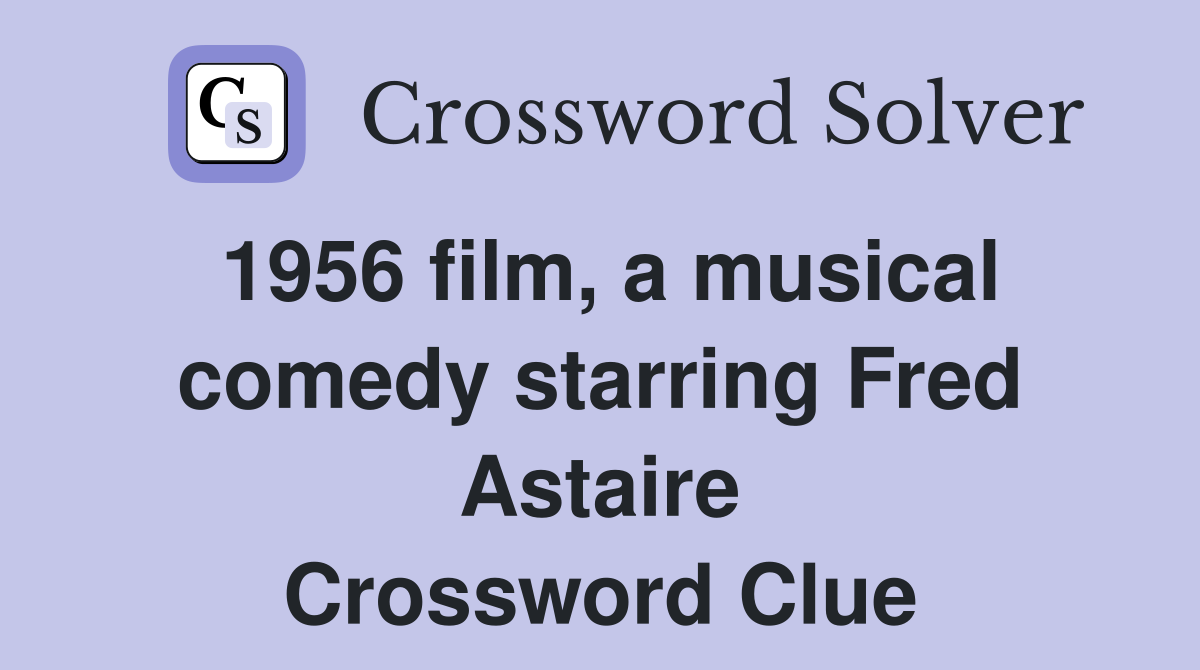 1956 film, a musical comedy starring Fred Astaire Crossword Clue