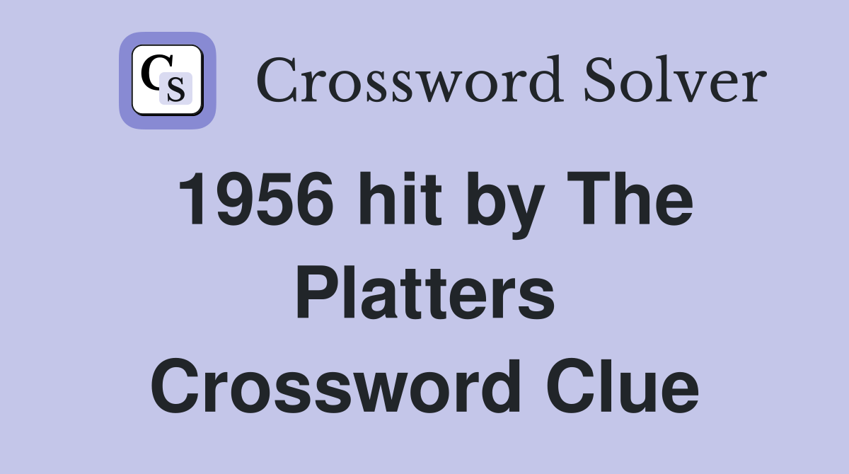 1956 hit by The Platters Crossword Clue