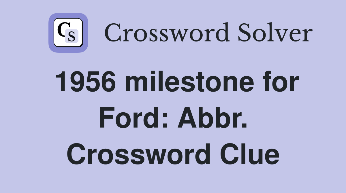 1956 milestone for Ford: Abbr. Crossword Clue