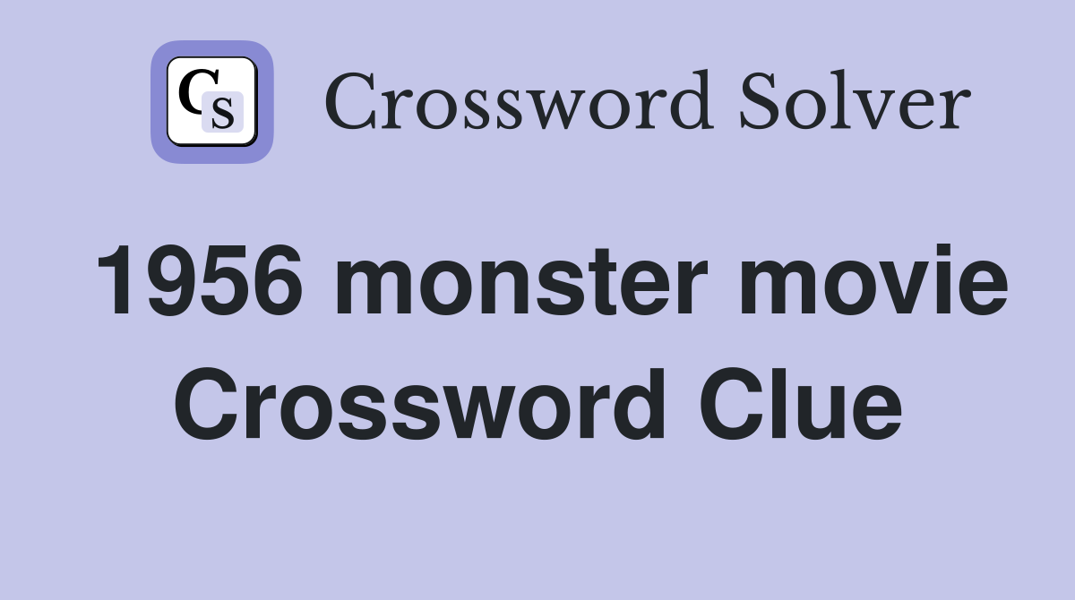 1956 monster movie Crossword Clue