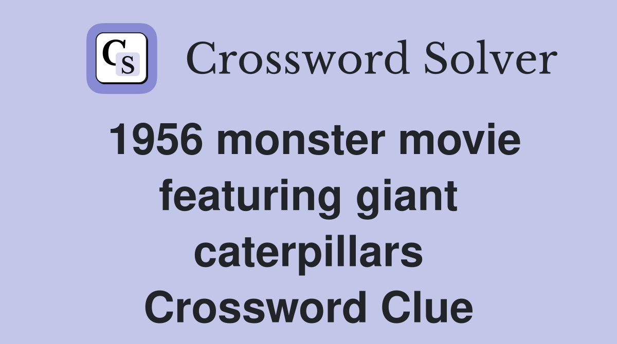1956 monster movie featuring giant caterpillars Crossword Clue