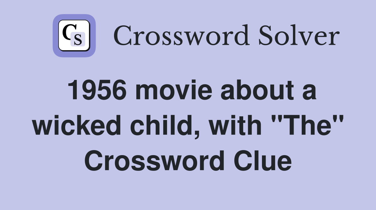 1956 movie about a wicked child, with "The" Crossword Clue