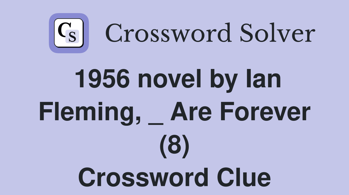 1956 novel by Ian Fleming, _ Are Forever (8) Crossword Clue
