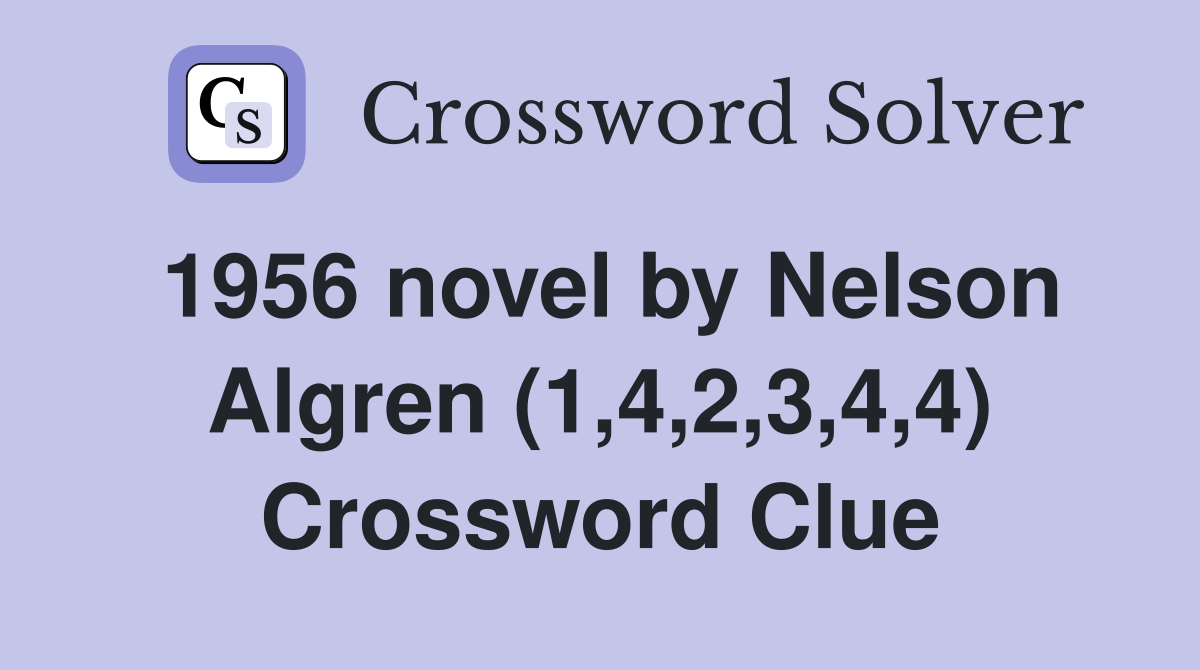 1956 novel by Nelson Algren (1,4,2,3,4,4) Crossword Clue