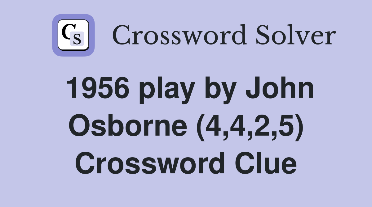 1956 play by John Osborne (4,4,2,5) Crossword Clue