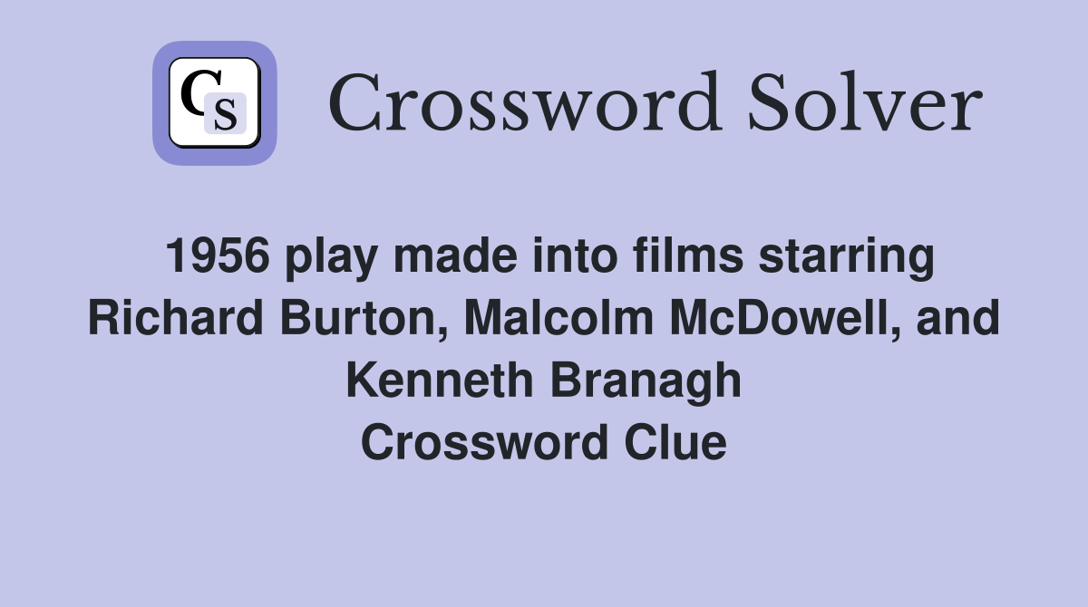 1956 play made into films starring Richard Burton, Malcolm McDowell, and Kenneth Branagh Crossword Clue