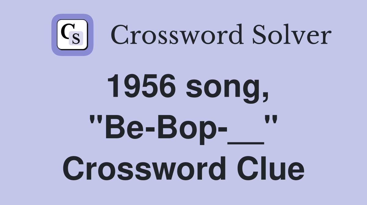 1956 song, "Be-Bop-__" Crossword Clue
