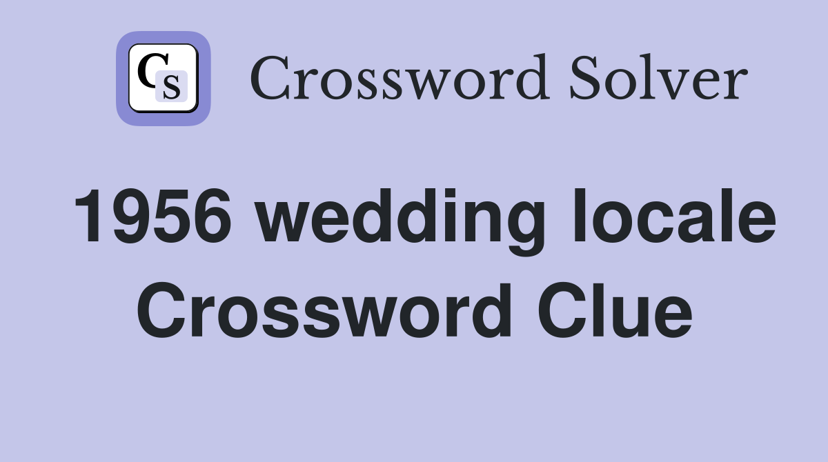 1956 wedding locale Crossword Clue