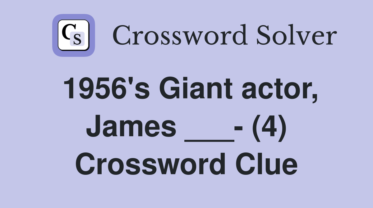1956's Giant actor, James ___- (4) Crossword Clue