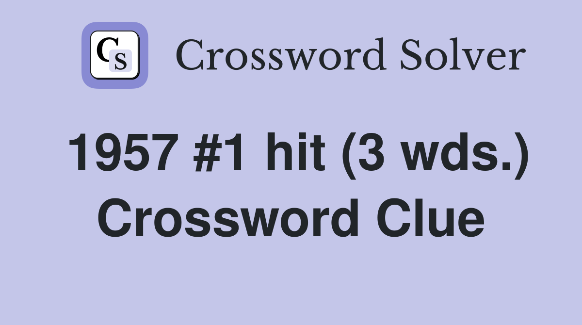1957 #1 hit (3 wds.) Crossword Clue