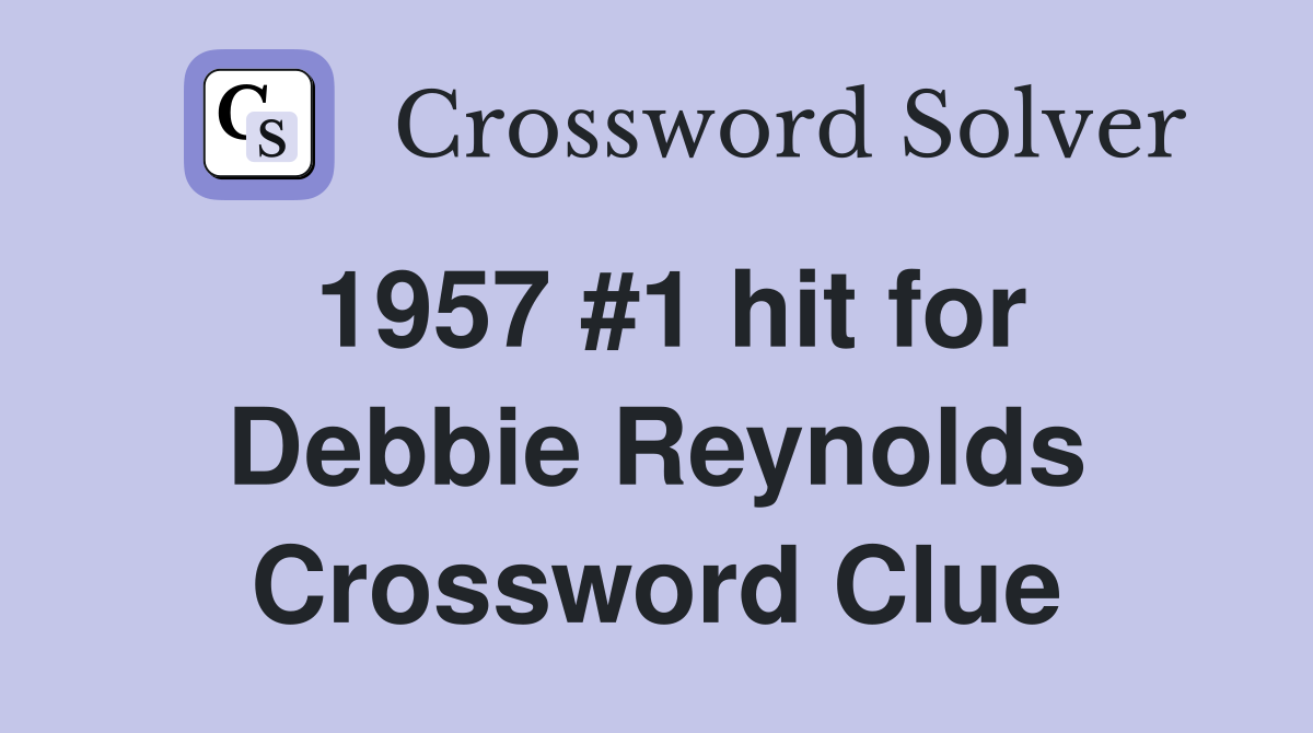 1957 #1 hit for Debbie Reynolds Crossword Clue