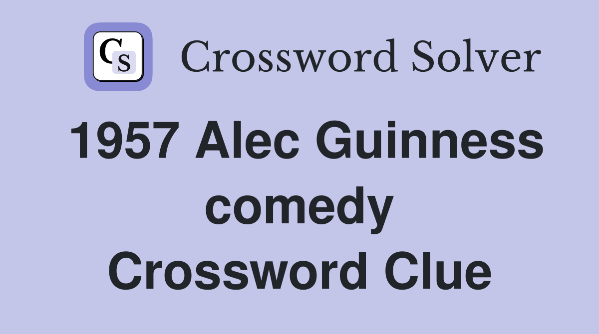 1957 Alec Guinness comedy Crossword Clue