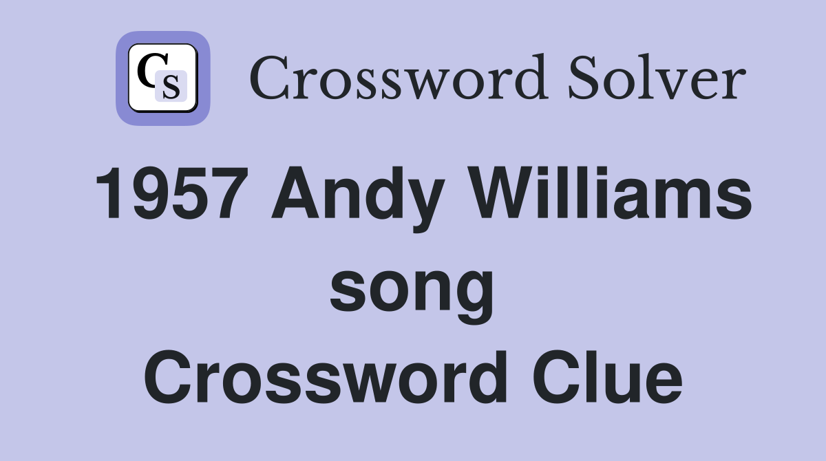 1957 Andy Williams song Crossword Clue