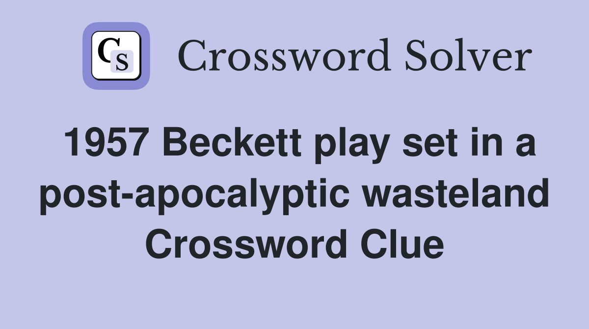 1957 Beckett play set in a post-apocalyptic wasteland Crossword Clue