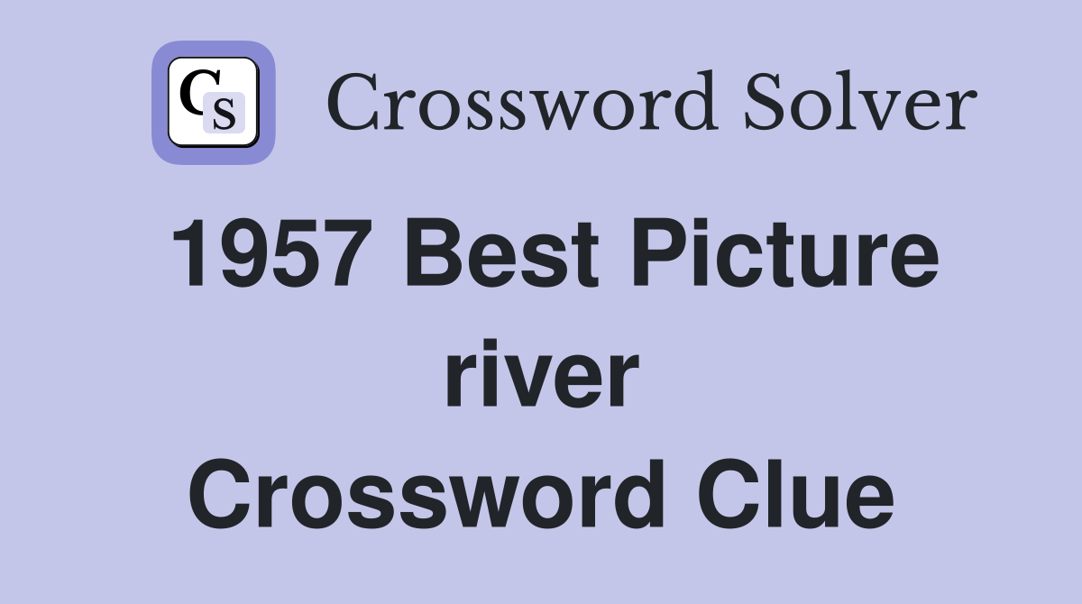 1957 Best Picture river Crossword Clue