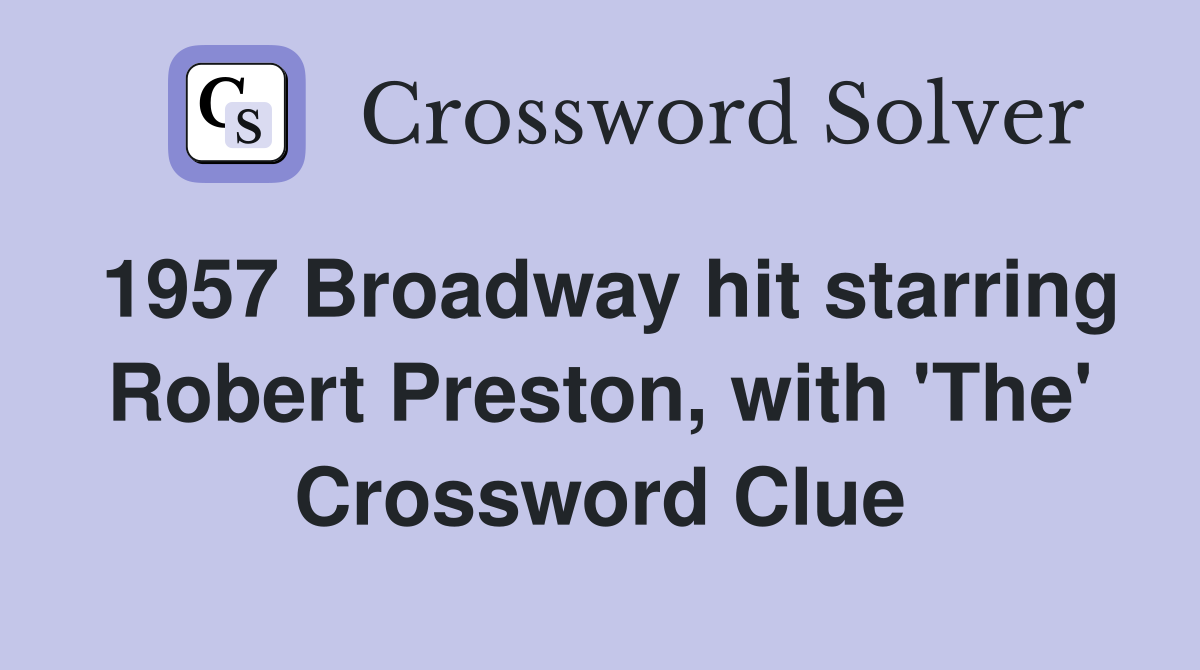 1957 Broadway hit starring Robert Preston, with 'The' Crossword Clue