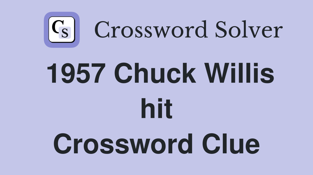 1957 Chuck Willis hit Crossword Clue