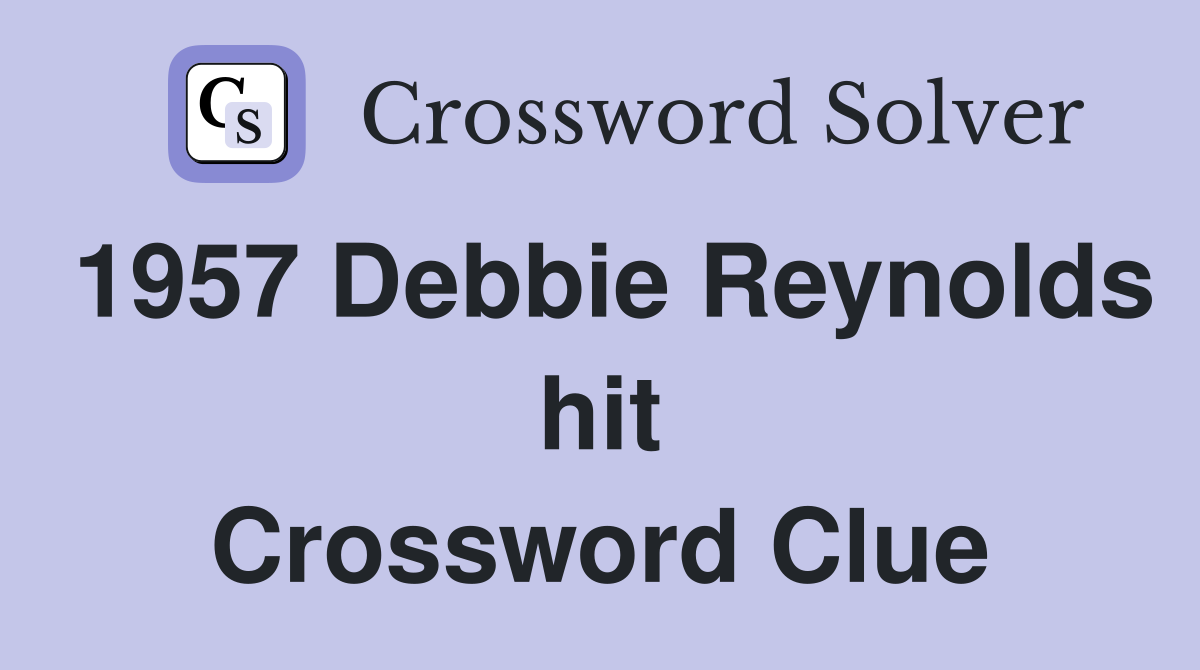 1957 Debbie Reynolds hit Crossword Clue