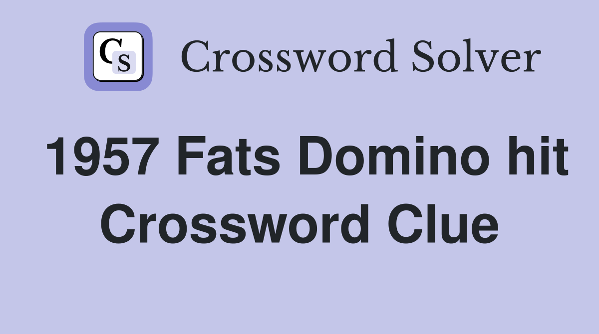 1957 Fats Domino hit Crossword Clue