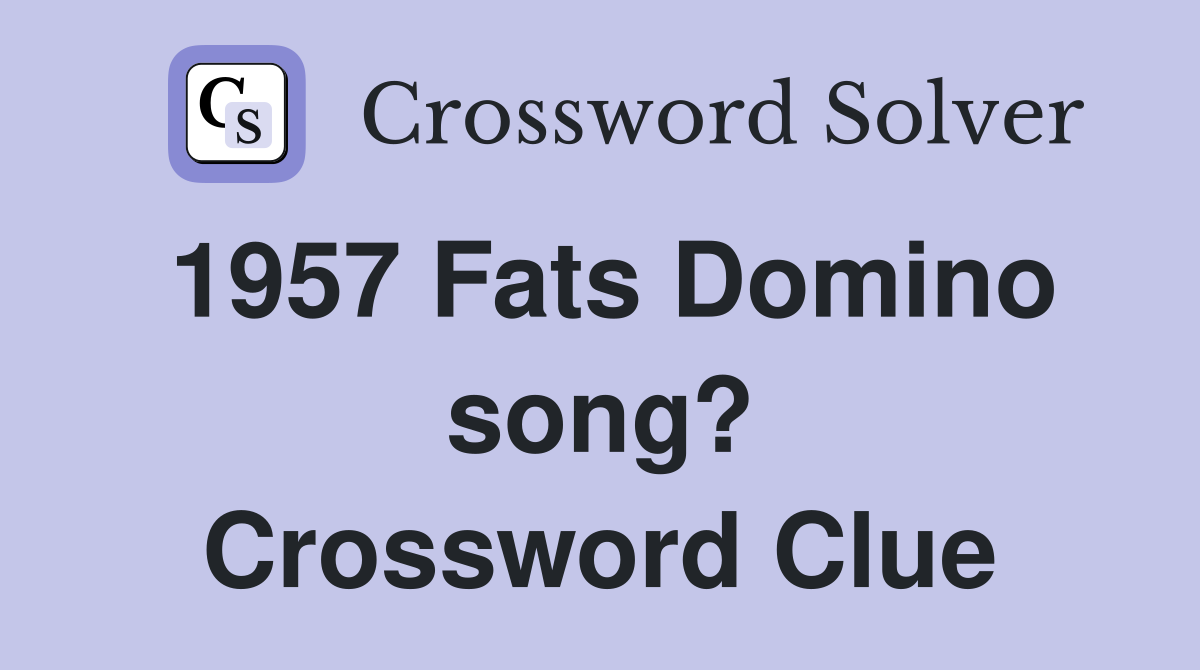1957 Fats Domino song? Crossword Clue