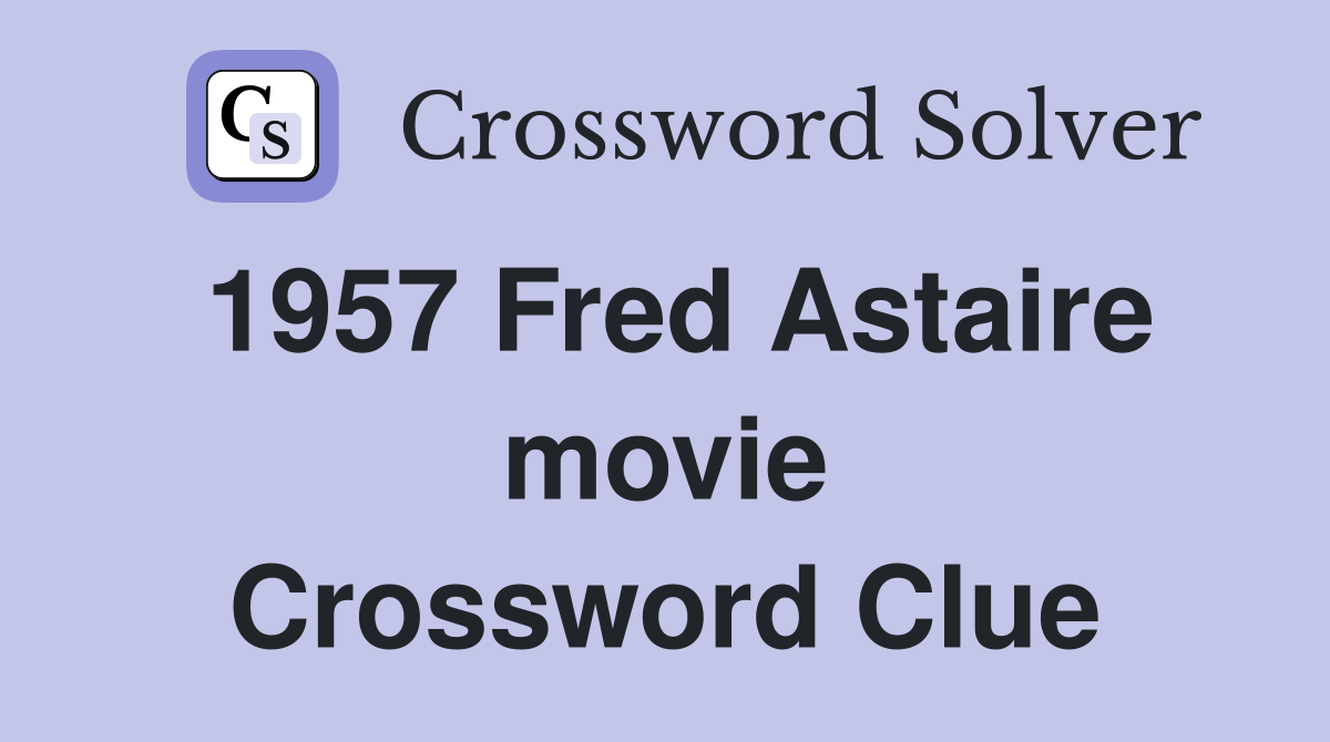1957 Fred Astaire movie Crossword Clue