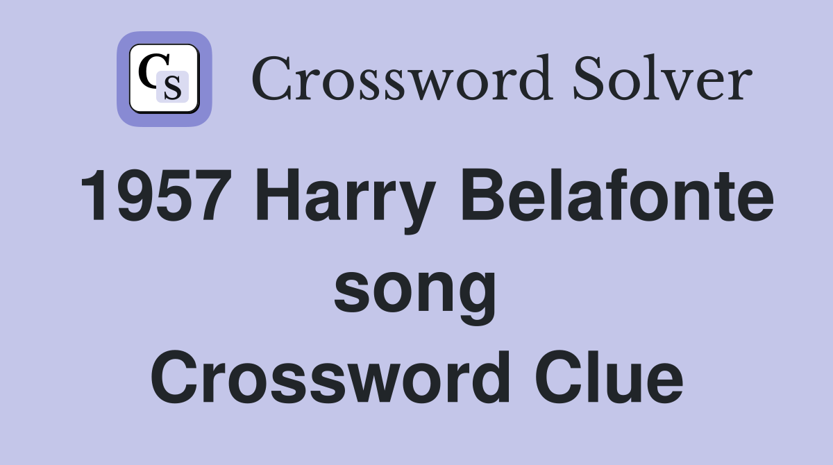 1957 Harry Belafonte song Crossword Clue