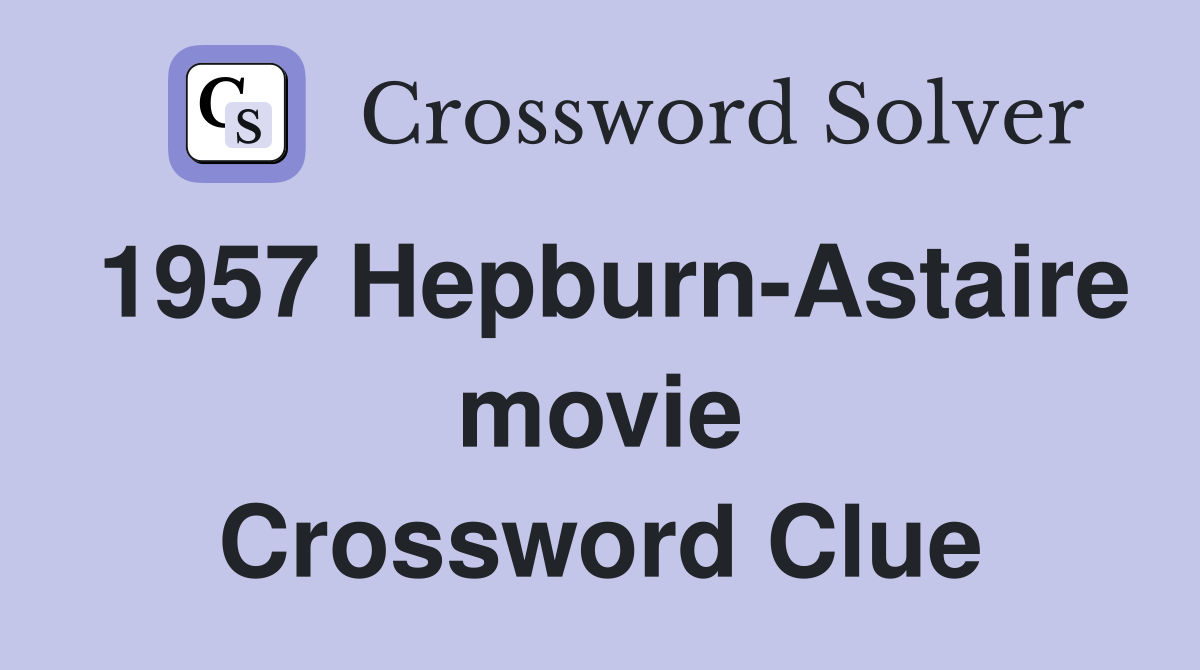 1957 Hepburn-Astaire movie Crossword Clue