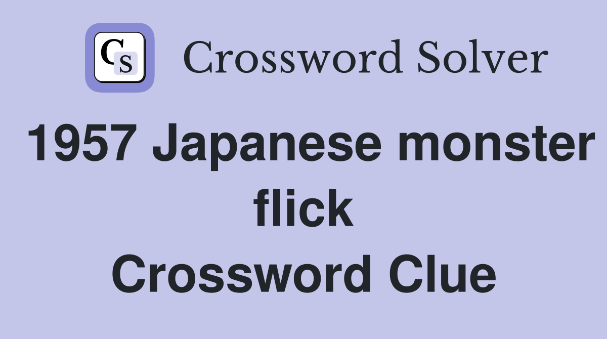 1957 Japanese monster flick Crossword Clue