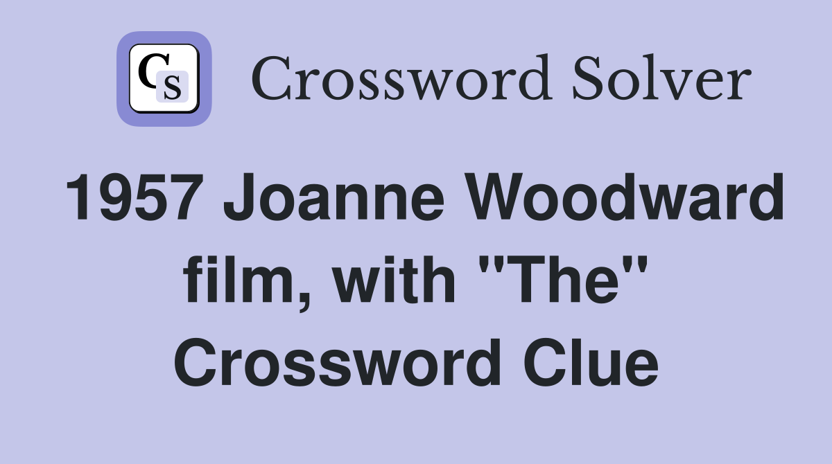 1957 Joanne Woodward film, with "The" Crossword Clue