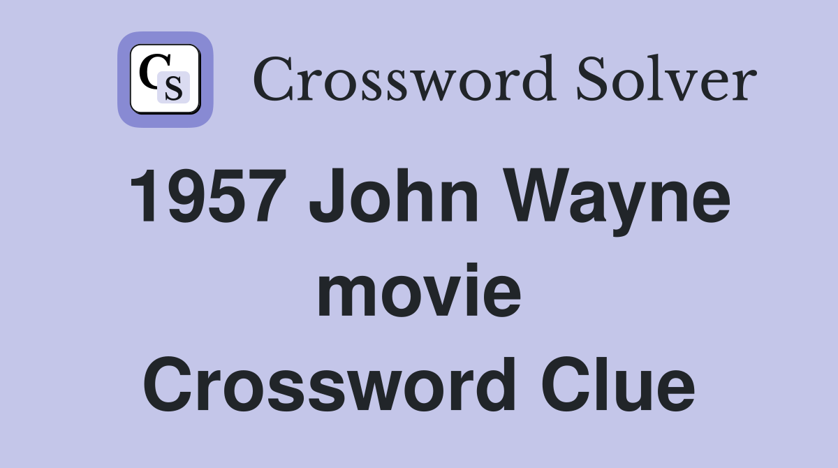 1957 John Wayne movie Crossword Clue