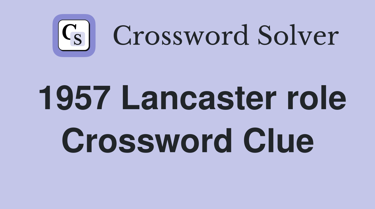 1957 Lancaster role Crossword Clue