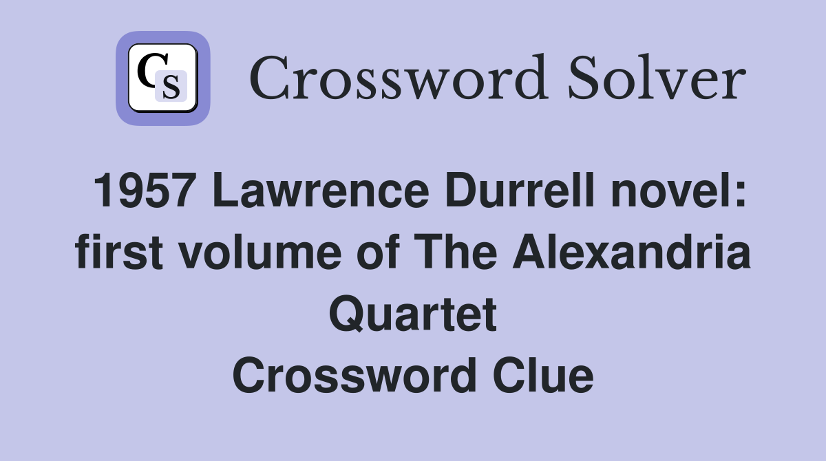 1957 Lawrence Durrell novel: first volume of The Alexandria Quartet Crossword Clue