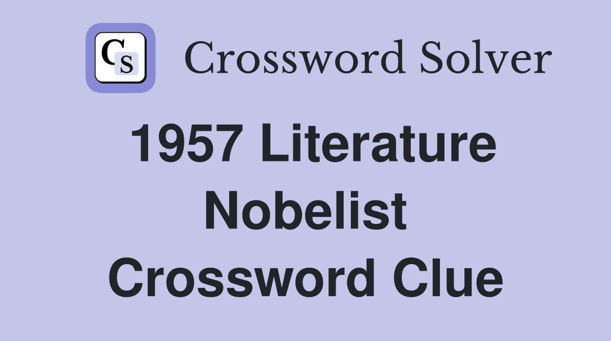 1957 Literature Nobelist Crossword Clue