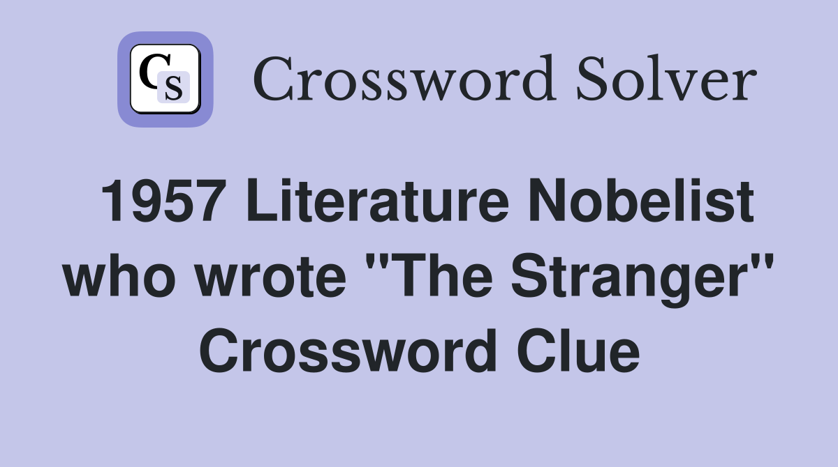 1957 Literature Nobelist who wrote "The Stranger" Crossword Clue