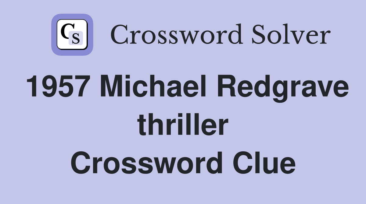 1957 Michael Redgrave thriller Crossword Clue