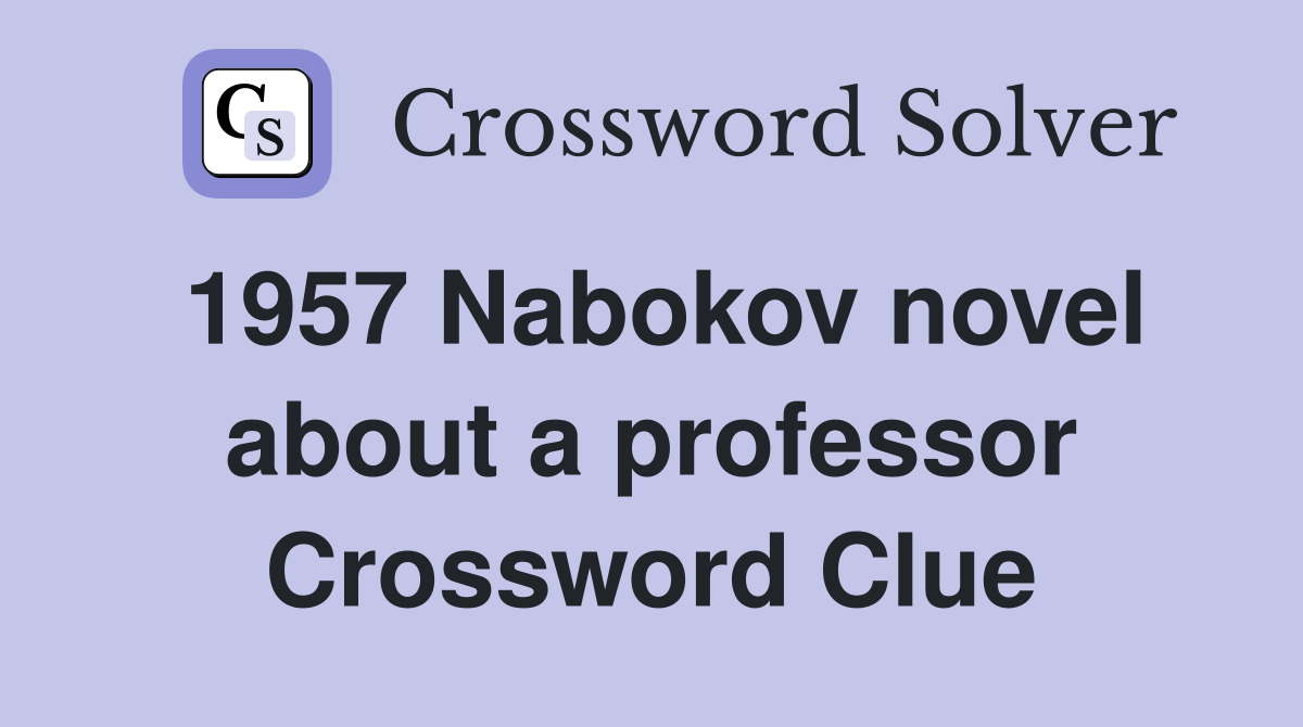 1957 Nabokov novel about a professor Crossword Clue