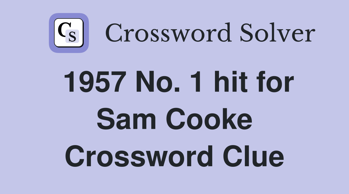 1957 No. 1 hit for Sam Cooke Crossword Clue
