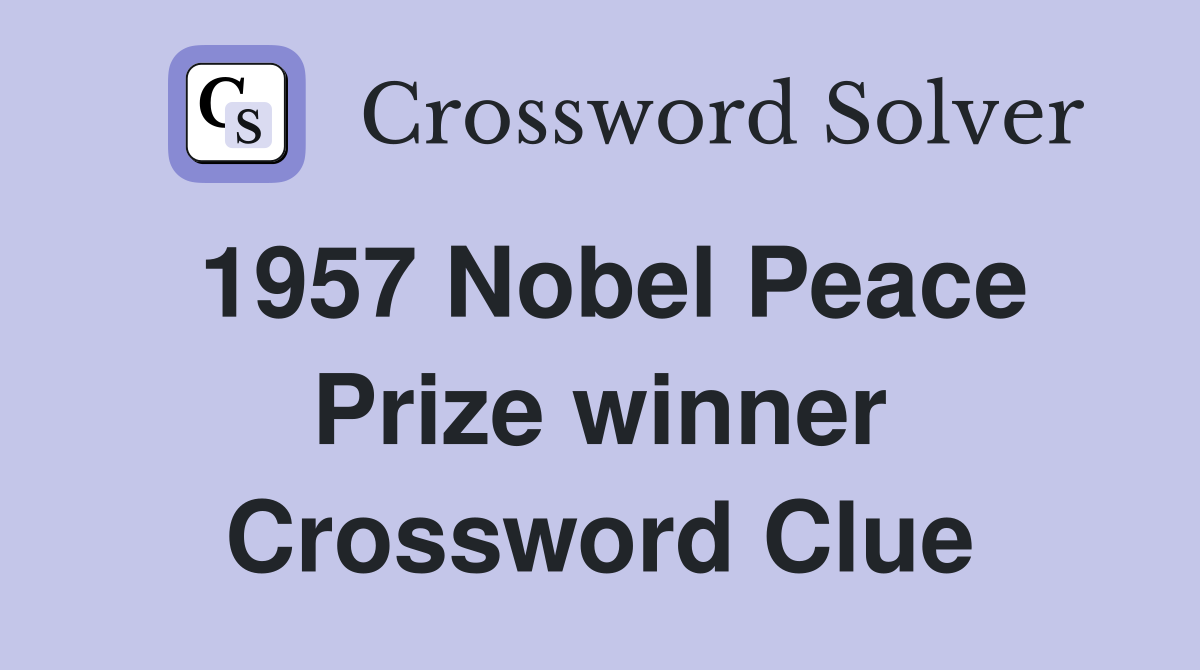 1957 Nobel Peace Prize winner Crossword Clue