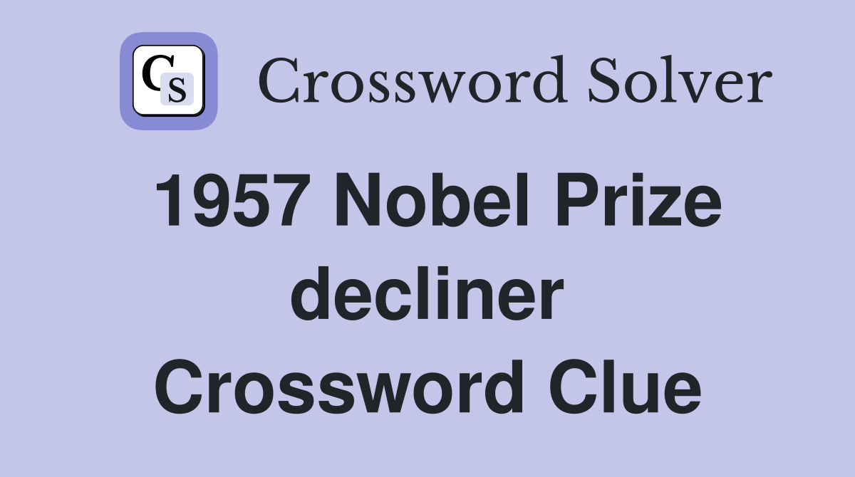 1957 Nobel Prize decliner Crossword Clue