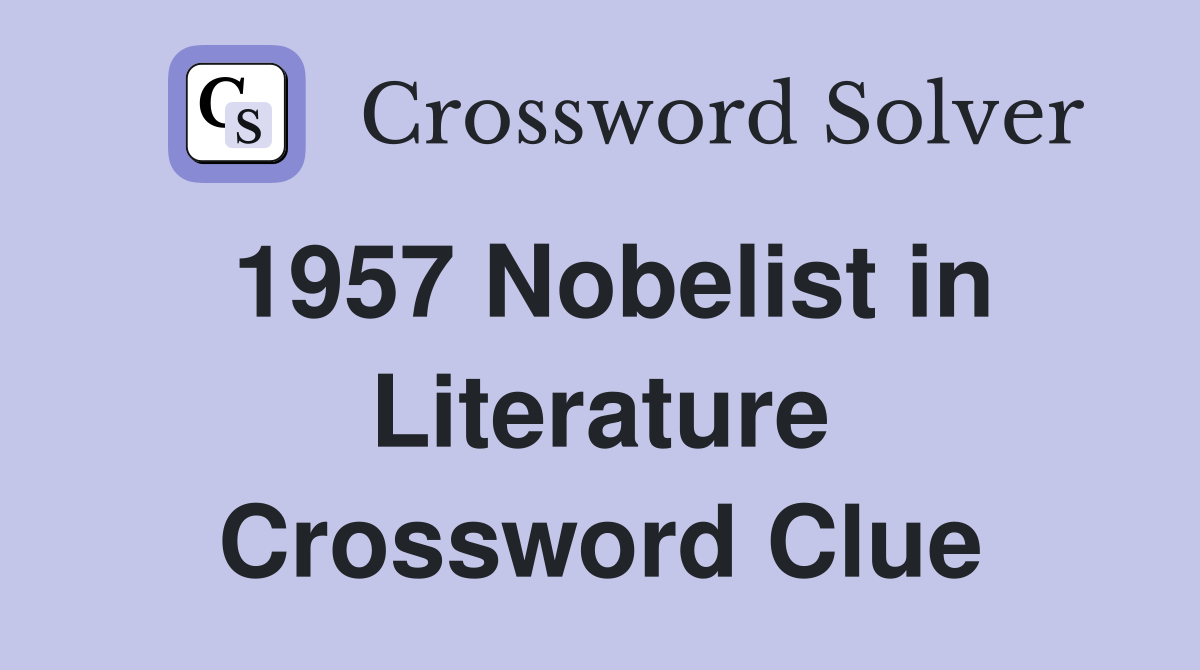 1957 Nobelist in Literature Crossword Clue
