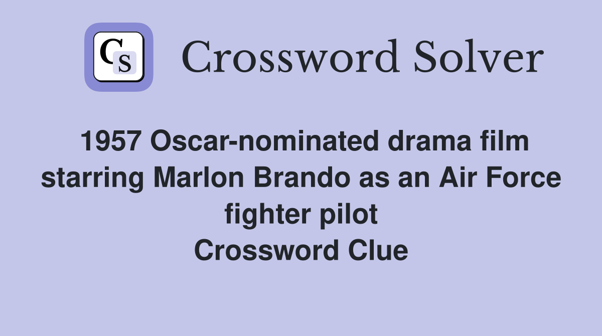 1957 Oscar-nominated drama film starring Marlon Brando as an Air Force fighter pilot Crossword Clue