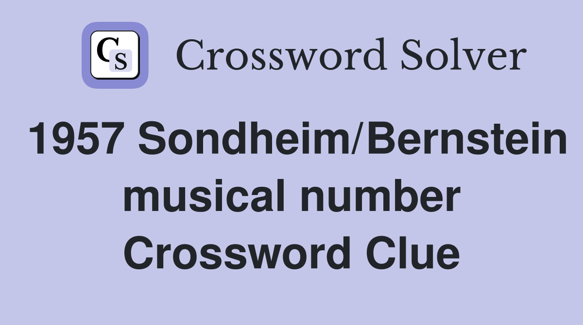 1957 Sondheim/Bernstein musical number Crossword Clue