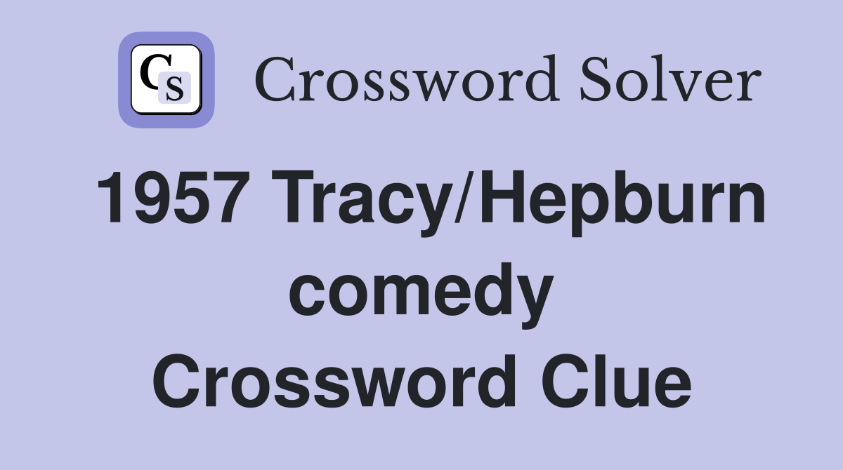 1957 Tracy/Hepburn comedy Crossword Clue