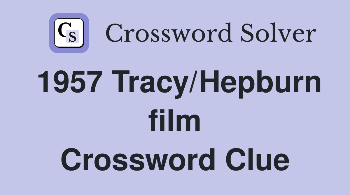 1957 Tracy/Hepburn film Crossword Clue