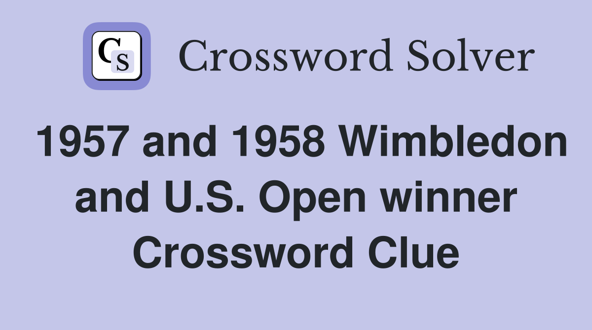 1957 and 1958 Wimbledon and U.S. Open winner Crossword Clue