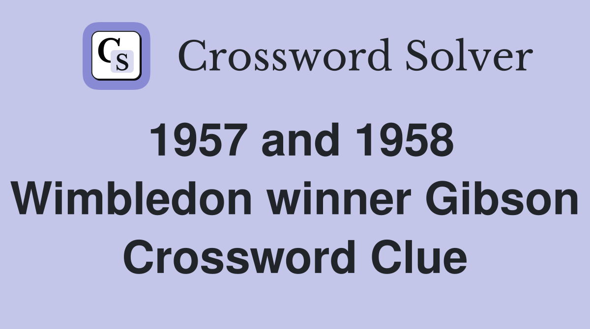 1957 and 1958 Wimbledon winner Gibson Crossword Clue