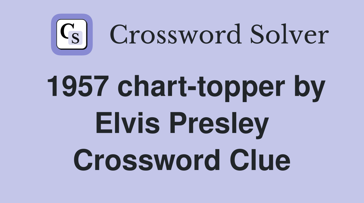 1957 chart-topper by Elvis Presley Crossword Clue