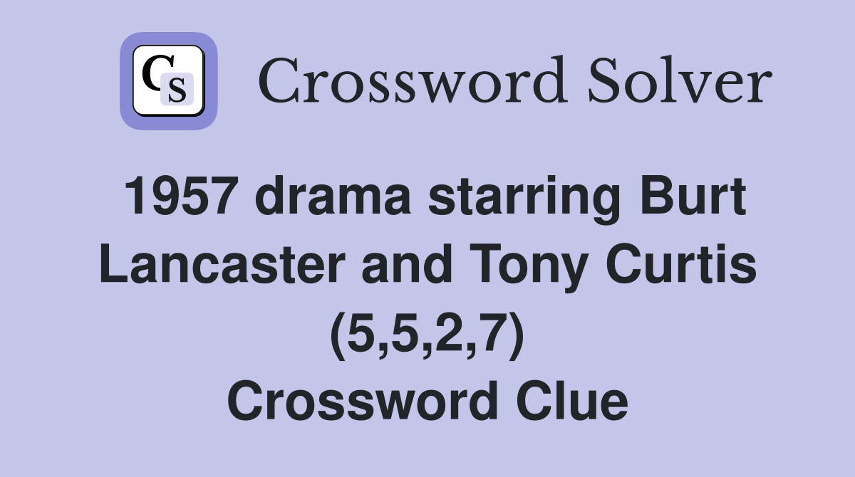 1957 drama starring Burt Lancaster and Tony Curtis (5,5,2,7) Crossword Clue