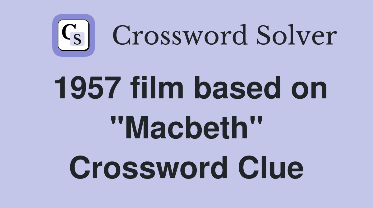 1957 film based on "Macbeth" Crossword Clue