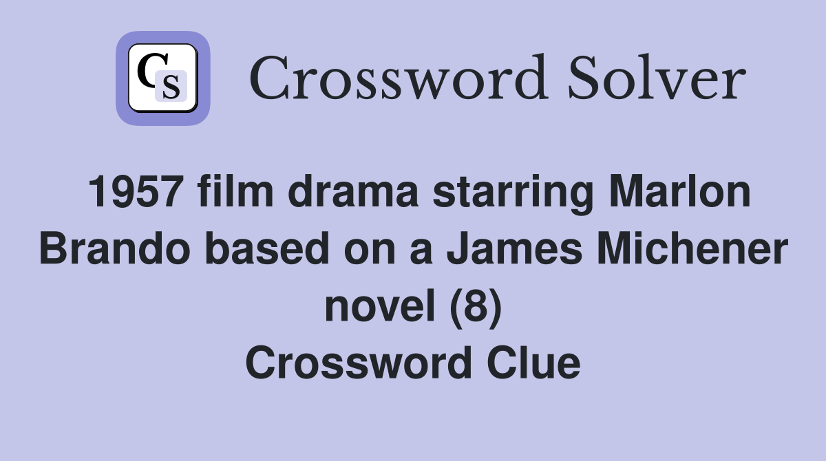 1957 film drama starring Marlon Brando based on a James Michener novel (8) Crossword Clue